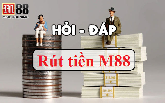 Các câu hỏi liên quan đến rút tiền từ nhà cái M88