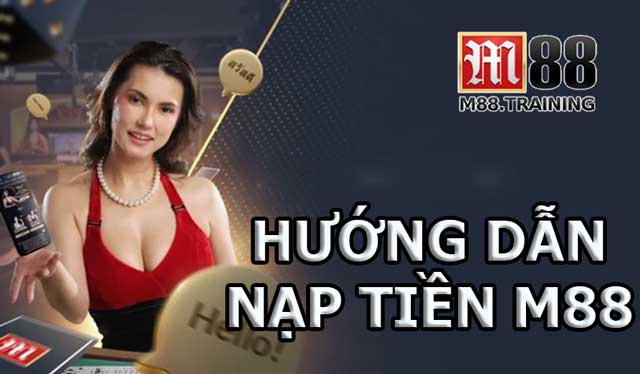 Nạp tiền M88 nhanh chóng để sẵn sàng cho mọi trận đấu